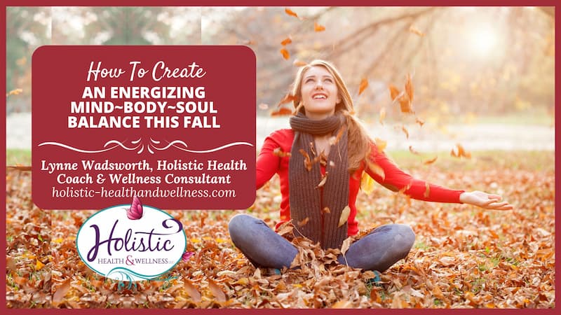 How To Create An Energizing Mind-Body-Soul Balance This Fall