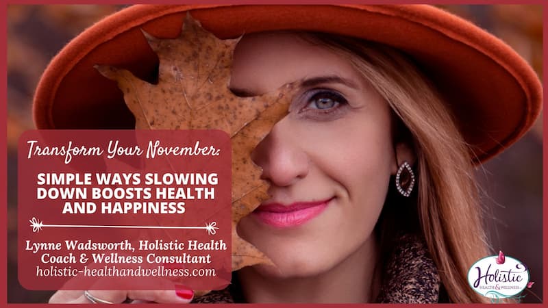 Transform Your November: Simple Ways Slowing Down Boosts Health & Happiness