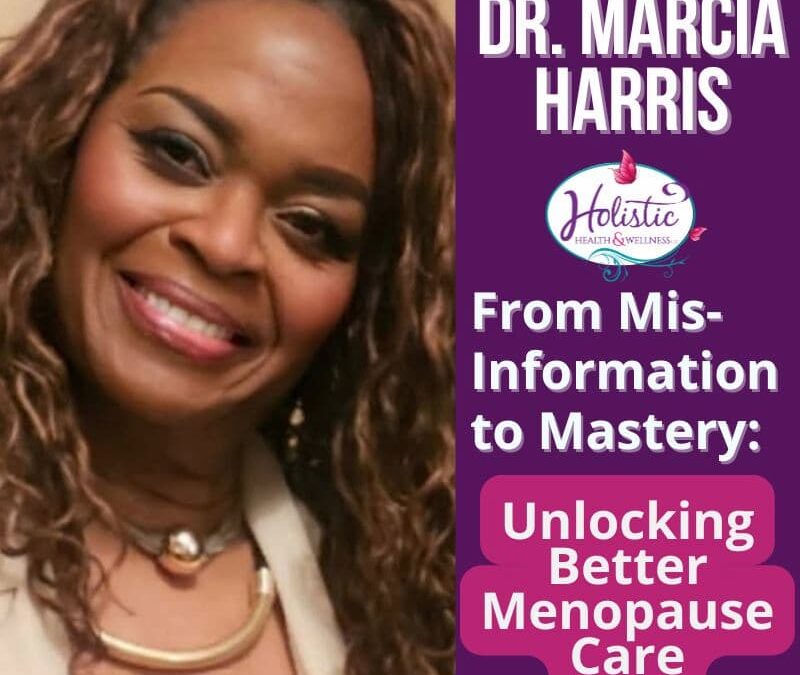 Episode #308: Dr. Marcia Harris – From Misinformation to Mastery: Unlocking Better Menopause Care