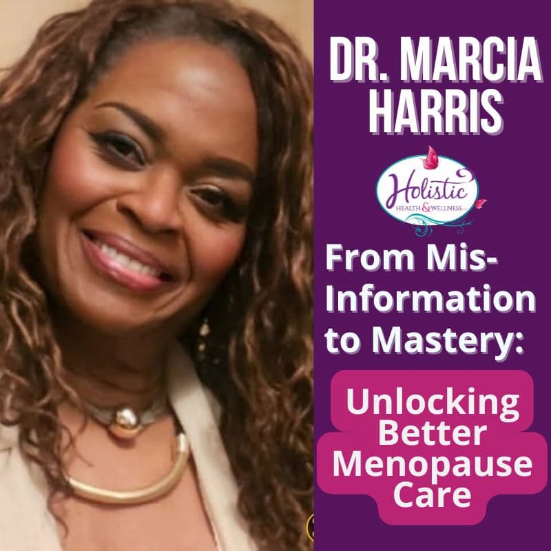 Episode #308: Dr. Marcia Harris – From Misinformation to Mastery: Unlocking Better Menopause Care