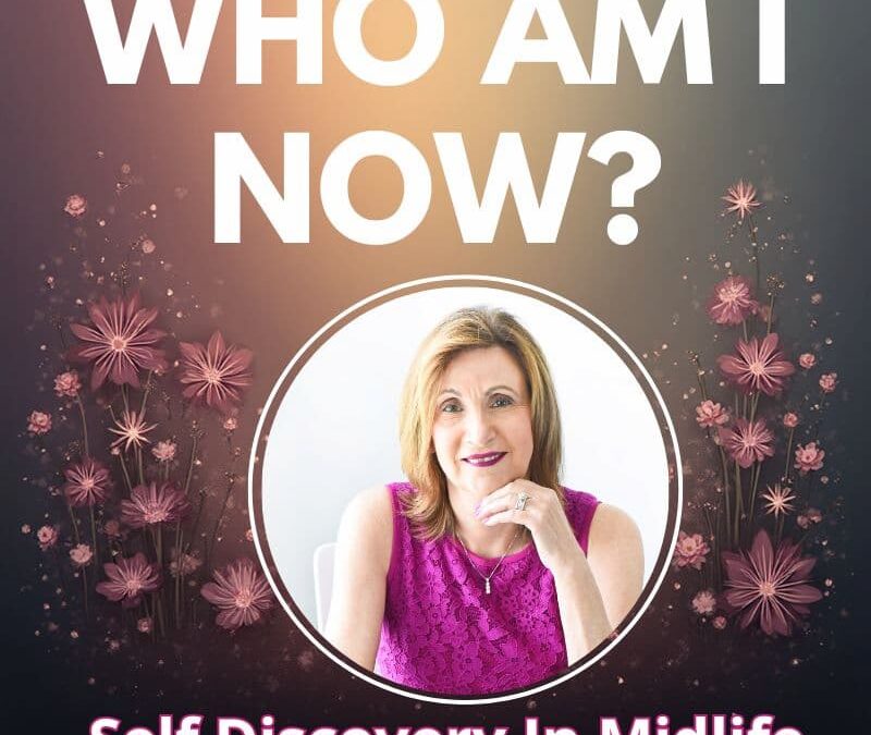 Episode #315: Who Am I Now? Navigating Identity Shifts & Self-Discovery in Midlife