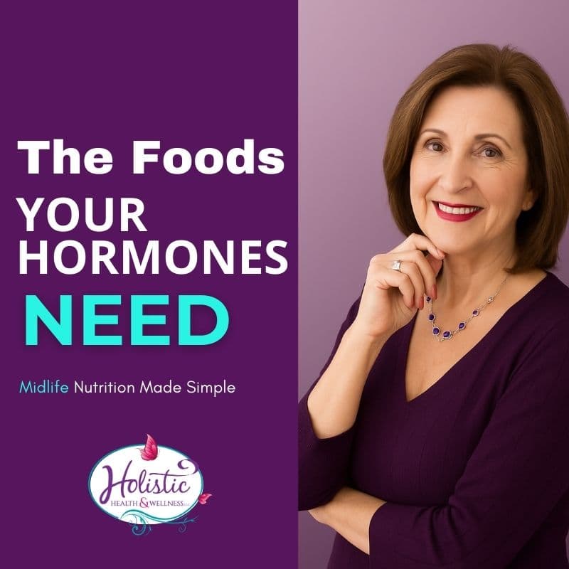 Episode #317: Eating for Hormonal Balance: Key Foods for Midlife Wellness