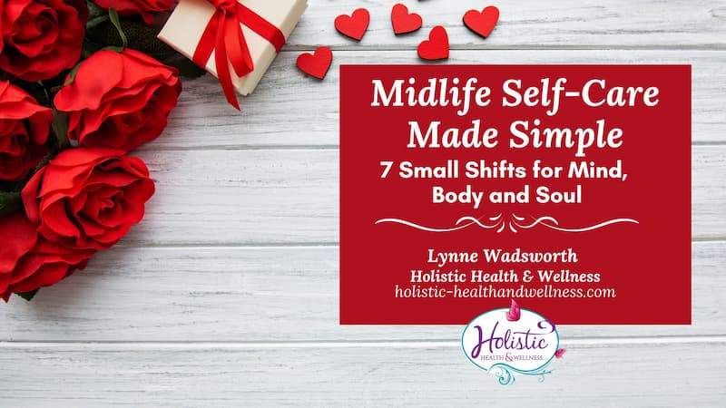 Midlife Self-Care Made Simple: 7 Small Shifts for Mind, Body & Soul