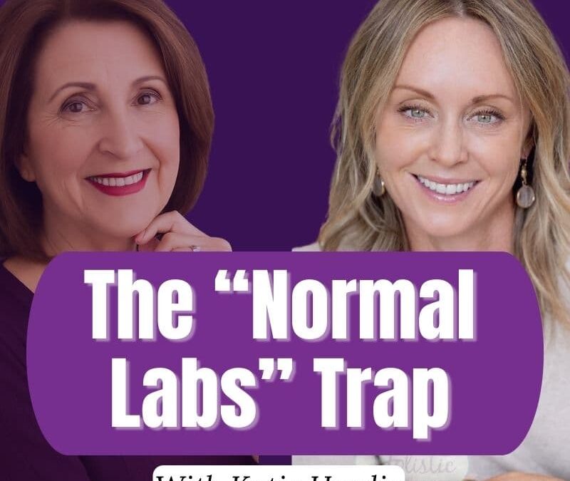 Episode #327:  Katie Hardie – The “Normal Labs” Trap: What Midlife Women Must Know to Get Better Testing