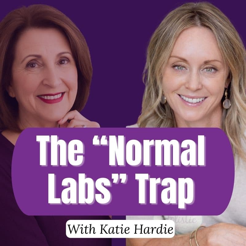 Episode #327:  Katie Hardie – The “Normal Labs” Trap: What Midlife Women Must Know to Get Better Testing