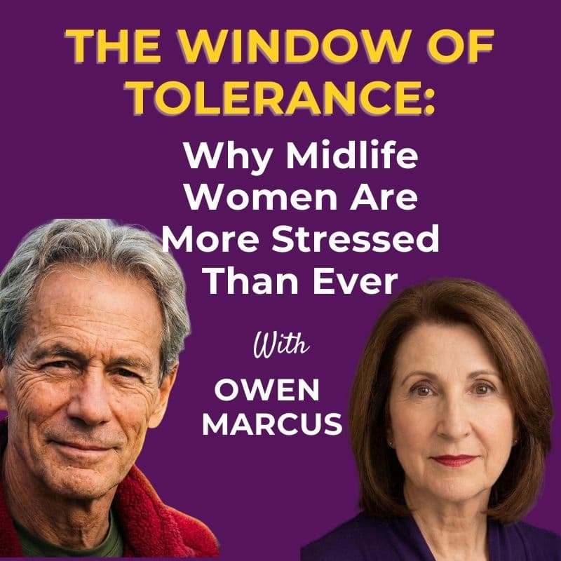Episode #329: Owen Marcus – The Window of Tolerance: Why Midlife Women Are More Stressed Than Ever