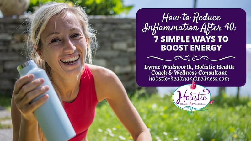 How to Reduce Inflammation After 40: 7 Simple Ways to Boost Energy