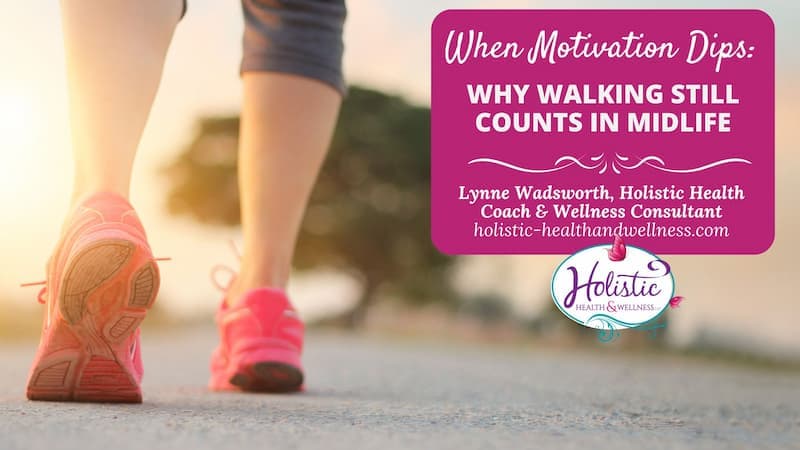 When Motivation Dips: Why Walking Still Counts in Midlife