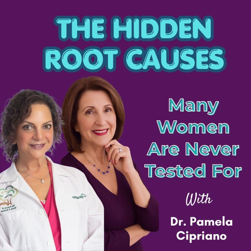 Episode #338:  The Hidden Root Causes Many Women Are Never Tested For With Dr. Pamela Cipriano