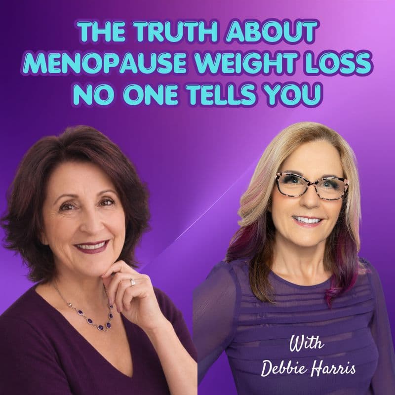 Episode #352:  The Truth About Menopause Weight Loss No One Tells You With Debbie Harris