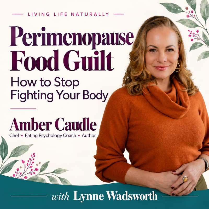 Episode #361:  Perimenopause Food Guilt: How to Stop Fighting Your Body | Amber Caudle